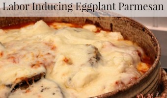 Labor Inducing Eggplant Parmesan Recipe