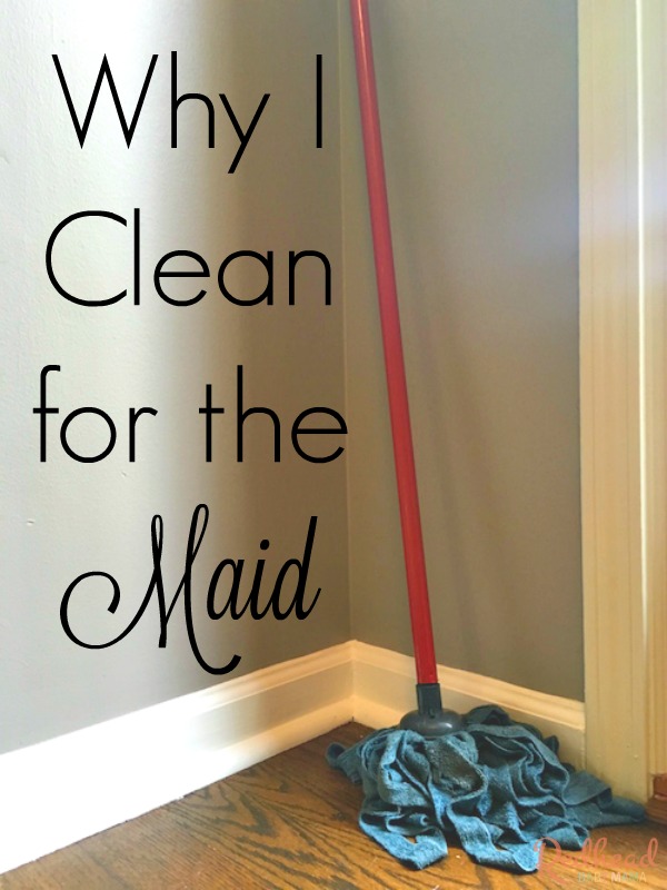Why I Clean for the Maid
